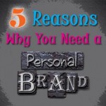 5 Reasons Why You Need a Personal Brand