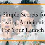 5 Simple Secrets for Boosting Anticipation For Your Launch