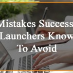 6 Mistakes Successful Launchers Know To Avoid