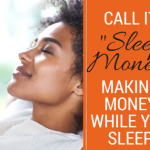 Call It Sleep Money: Making Money While You Sleep